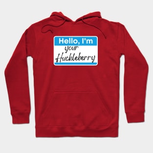 I'm your Huckleberry Hoodie